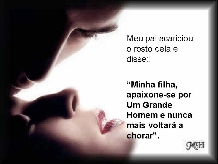Meu pai acariciou o rosto dela e disse: : “Minha filha, apaixone-se por Um Meu pai acariciou o rosto dela e disse: : “Minha filha, apaixone-se por Um