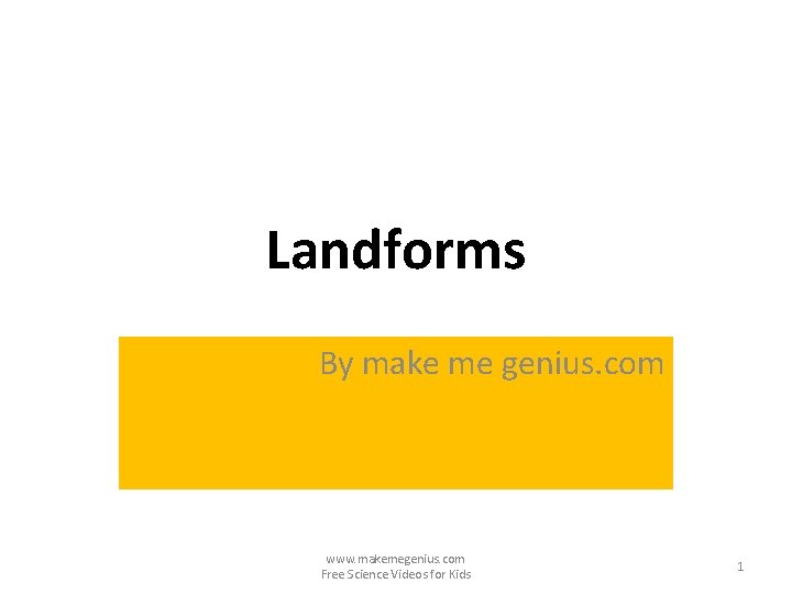 Landforms By make me genius. com www. makemegenius. com Free Science Videos for Kids