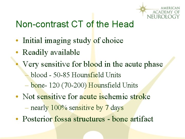 Non-contrast CT of the Head • Initial imaging study of choice • Readily available