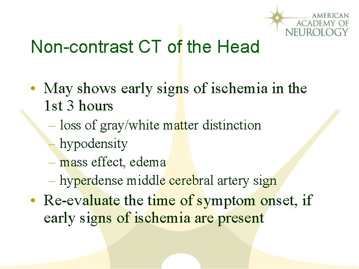Non-contrast CT of the Head • May shows early signs of ischemia in the