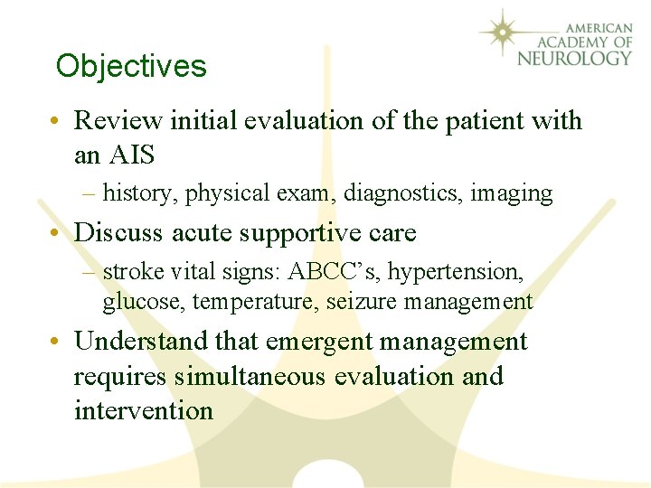 Objectives • Review initial evaluation of the patient with an AIS – history, physical