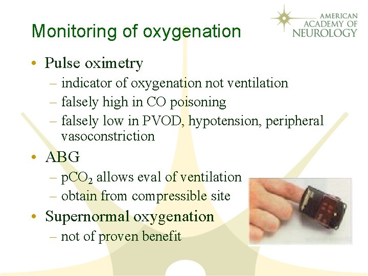 Monitoring of oxygenation • Pulse oximetry – indicator of oxygenation not ventilation – falsely