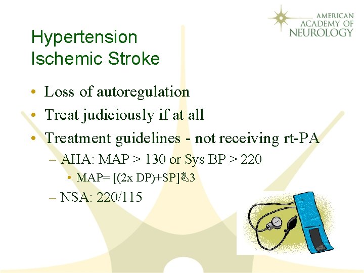 Hypertension Ischemic Stroke • Loss of autoregulation • Treat judiciously if at all •