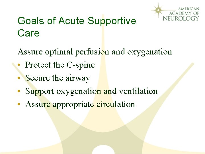 Goals of Acute Supportive Care Assure optimal perfusion and oxygenation • Protect the C-spine