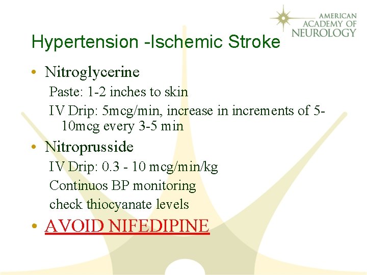 Hypertension -Ischemic Stroke • Nitroglycerine Paste: 1 -2 inches to skin IV Drip: 5