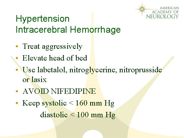 Hypertension Intracerebral Hemorrhage • Treat aggressively • Elevate head of bed • Use labetalol,