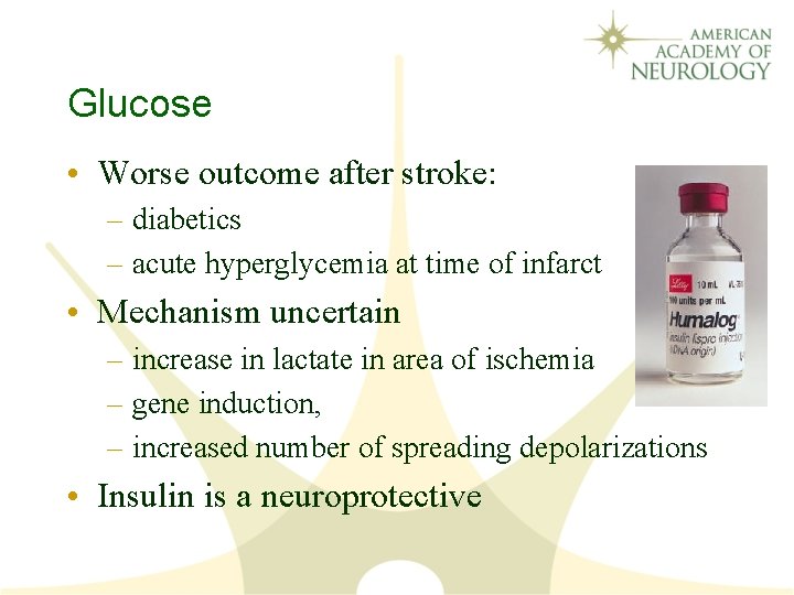 Glucose • Worse outcome after stroke: – diabetics – acute hyperglycemia at time of