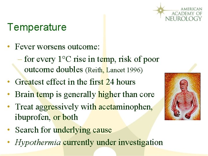 Temperature • Fever worsens outcome: – for every 1°C rise in temp, risk of