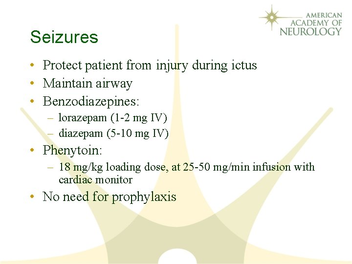 Seizures • Protect patient from injury during ictus • Maintain airway • Benzodiazepines: –