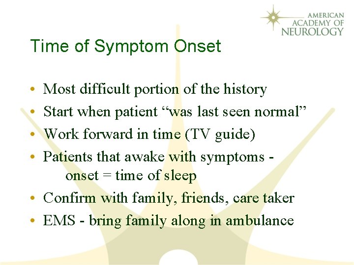 Time of Symptom Onset • • Most difficult portion of the history Start when