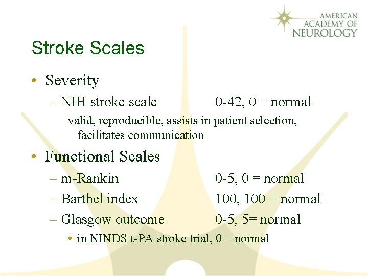 Stroke Scales • Severity – NIH stroke scale 0 -42, 0 = normal valid,