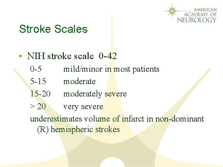 Stroke Scales • NIH stroke scale 0 -42 0 -5 mild/minor in most patients