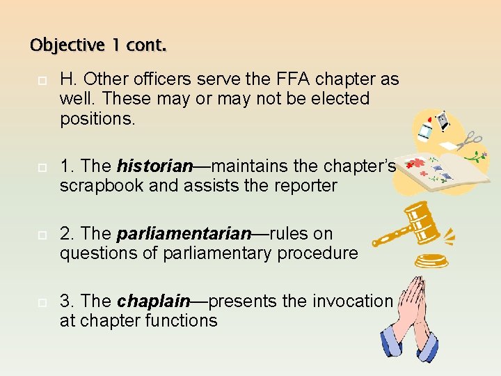 Objective 1 cont. H. Other officers serve the FFA chapter as well. These may