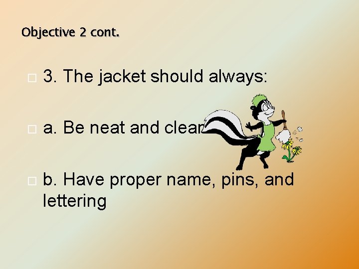 Objective 2 cont. 3. The jacket should always: a. Be neat and clean b.
