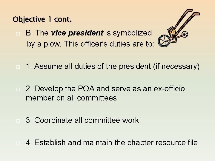 Objective 1 cont. B. The vice president is symbolized by a plow. This officer’s