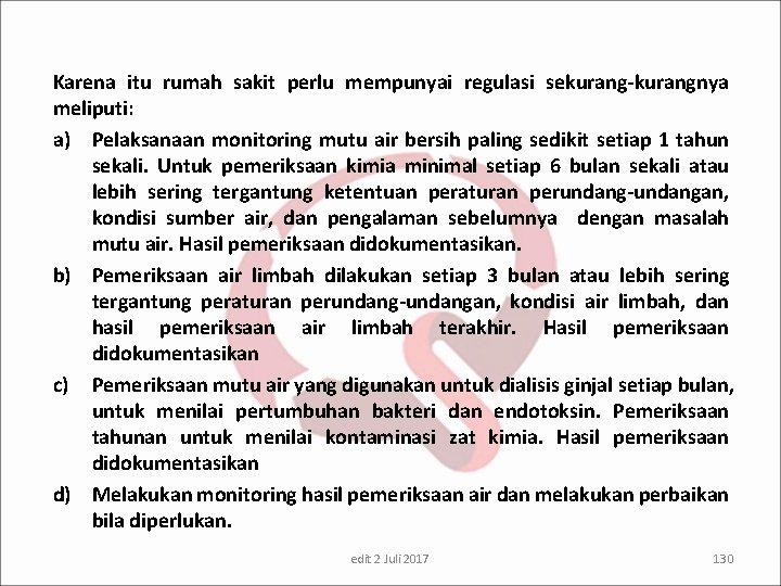 Karena itu rumah sakit perlu mempunyai regulasi sekurang-kurangnya meliputi: a) Pelaksanaan monitoring mutu air