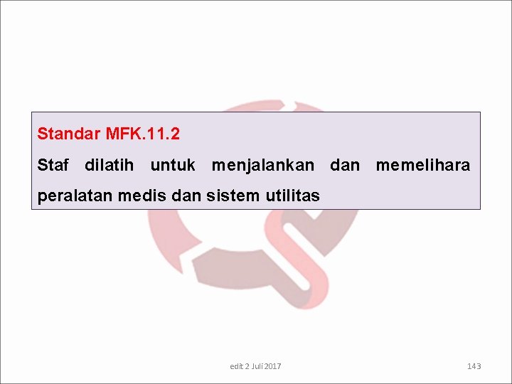 Standar MFK. 11. 2 Staf dilatih untuk menjalankan dan memelihara peralatan medis dan sistem