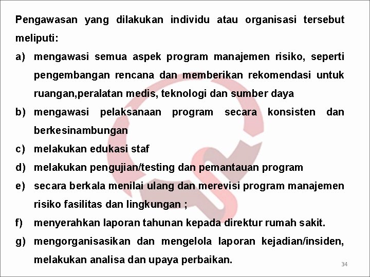 Pengawasan yang dilakukan individu atau organisasi tersebut meliputi: a) mengawasi semua aspek program manajemen