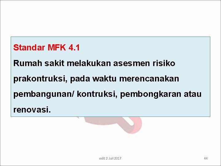 Standar MFK 4. 1 Rumah sakit melakukan asesmen risiko prakontruksi, pada waktu merencanakan pembangunan/