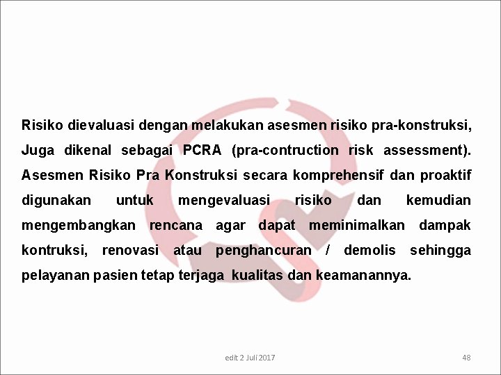 Risiko dievaluasi dengan melakukan asesmen risiko pra-konstruksi, Juga dikenal sebagai PCRA (pra-contruction risk assessment).