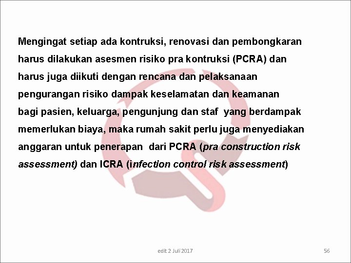 Mengingat setiap ada kontruksi, renovasi dan pembongkaran harus dilakukan asesmen risiko pra kontruksi (PCRA)