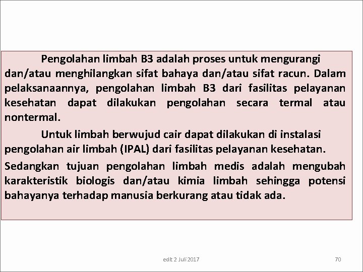 Pengolahan limbah B 3 adalah proses untuk mengurangi dan/atau menghilangkan sifat bahaya dan/atau sifat