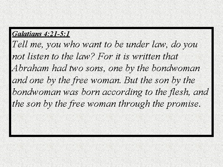 Galatians 4: 21 -5: 1 Tell me, you who want to be under law,