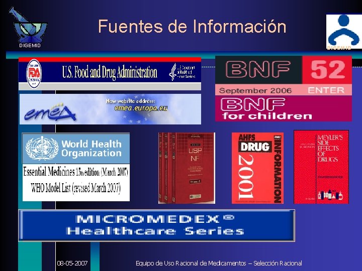 Fuentes de Información DIGEMID 08 -05 -2007 Equipo de Uso Racional de Medicamentos –