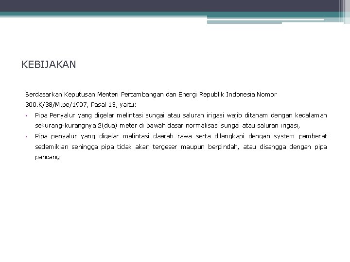 KEBIJAKAN Berdasarkan Keputusan Menteri Pertambangan dan Energi Republik Indonesia Nomor 300. K/38/M. pe/1997, Pasal KEBIJAKAN Berdasarkan Keputusan Menteri Pertambangan dan Energi Republik Indonesia Nomor 300. K/38/M. pe/1997, Pasal