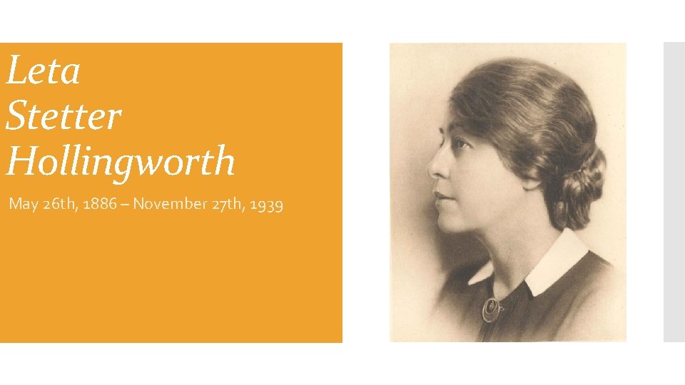 Leta Stetter Hollingworth May 26 th, 1886 – November 27 th, 1939 