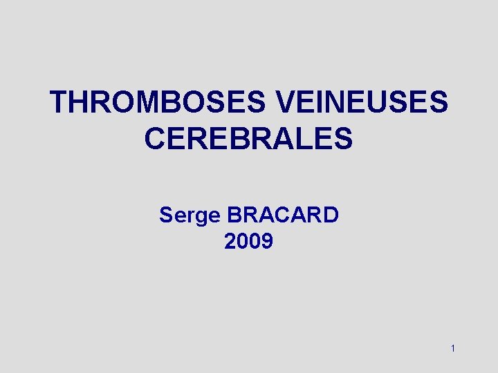 THROMBOSES VEINEUSES CEREBRALES Serge BRACARD 2009 1 