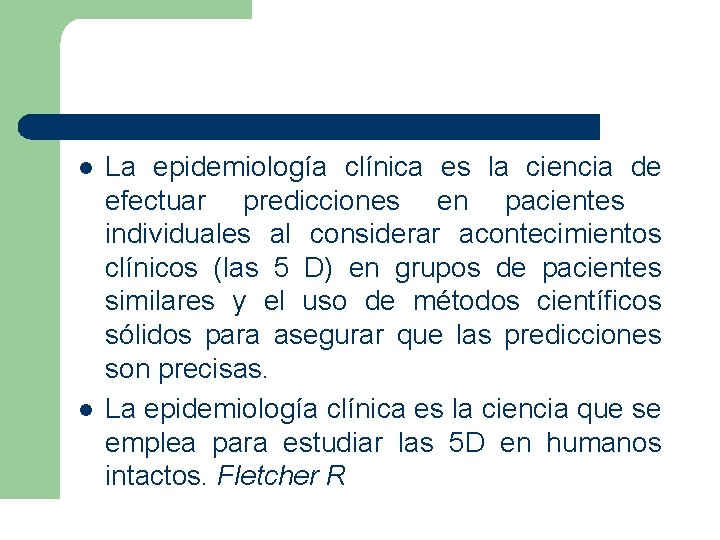 l l La epidemiología clínica es la ciencia de efectuar predicciones en pacientes individuales l l La epidemiología clínica es la ciencia de efectuar predicciones en pacientes individuales