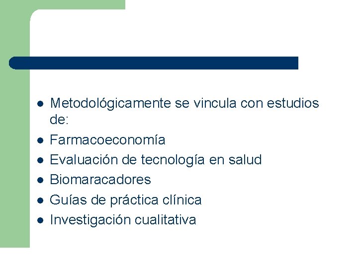 l l l Metodológicamente se vincula con estudios de: Farmacoeconomía Evaluación de tecnología en l l l Metodológicamente se vincula con estudios de: Farmacoeconomía Evaluación de tecnología en