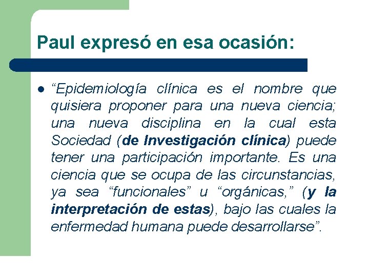Paul expresó en esa ocasión: l “Epidemiología clínica es el nombre quisiera proponer para Paul expresó en esa ocasión: l “Epidemiología clínica es el nombre quisiera proponer para