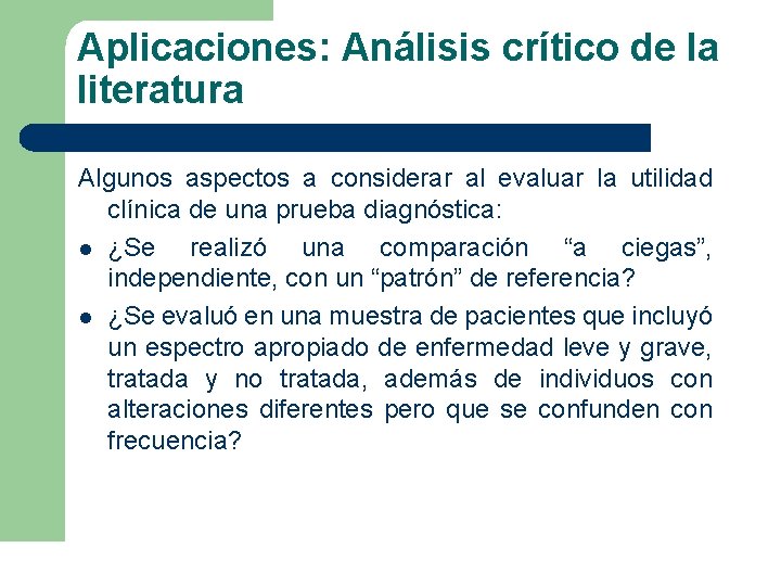 Aplicaciones: Análisis crítico de la literatura Algunos aspectos a considerar al evaluar la utilidad Aplicaciones: Análisis crítico de la literatura Algunos aspectos a considerar al evaluar la utilidad