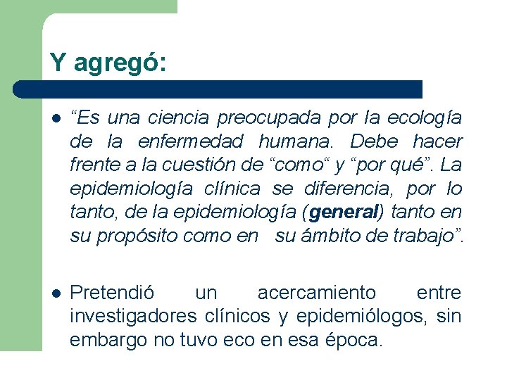 Y agregó: l “Es una ciencia preocupada por la ecología de la enfermedad humana. Y agregó: l “Es una ciencia preocupada por la ecología de la enfermedad humana.