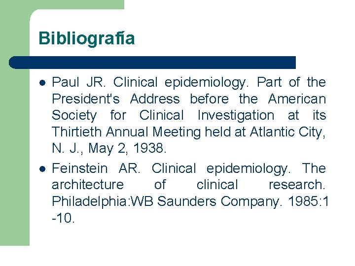 Bibliografía l l Paul JR. Clinical epidemiology. Part of the President's Address before the Bibliografía l l Paul JR. Clinical epidemiology. Part of the President's Address before the