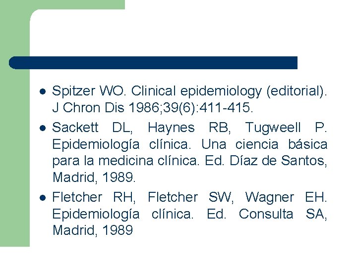 l l l Spitzer WO. Clinical epidemiology (editorial). J Chron Dis 1986; 39(6): 411 l l l Spitzer WO. Clinical epidemiology (editorial). J Chron Dis 1986; 39(6): 411