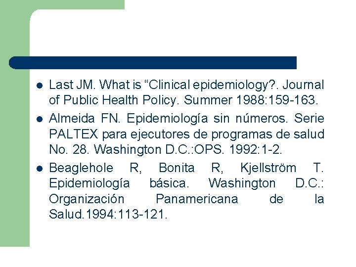 l l l Last JM. What is “Clinical epidemiology? . Journal of Public Health l l l Last JM. What is “Clinical epidemiology? . Journal of Public Health