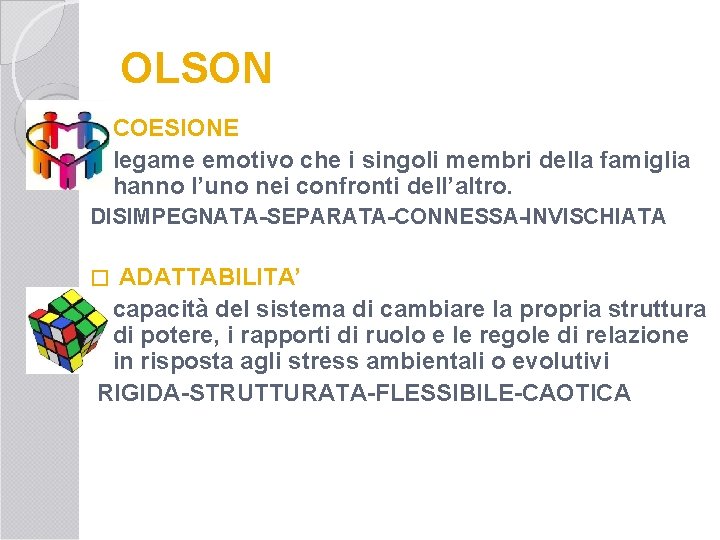 OLSON � COESIONE legame emotivo che i singoli membri della famiglia hanno l’uno nei