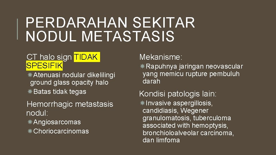 PERDARAHAN SEKITAR NODUL METASTASIS CT halo sign TIDAK SPESIFIK Atenuasi nodular dikelilingi ground glass