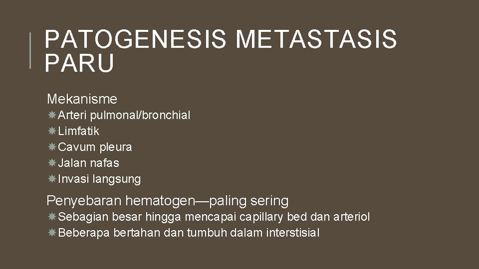 PATOGENESIS METASTASIS PARU Mekanisme Arteri pulmonal/bronchial Limfatik Cavum pleura Jalan nafas Invasi langsung Penyebaran