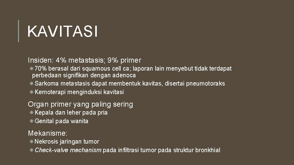 KAVITASI Insiden: 4% metastasis; 9% primer 70% berasal dari squamous cell ca; laporan lain