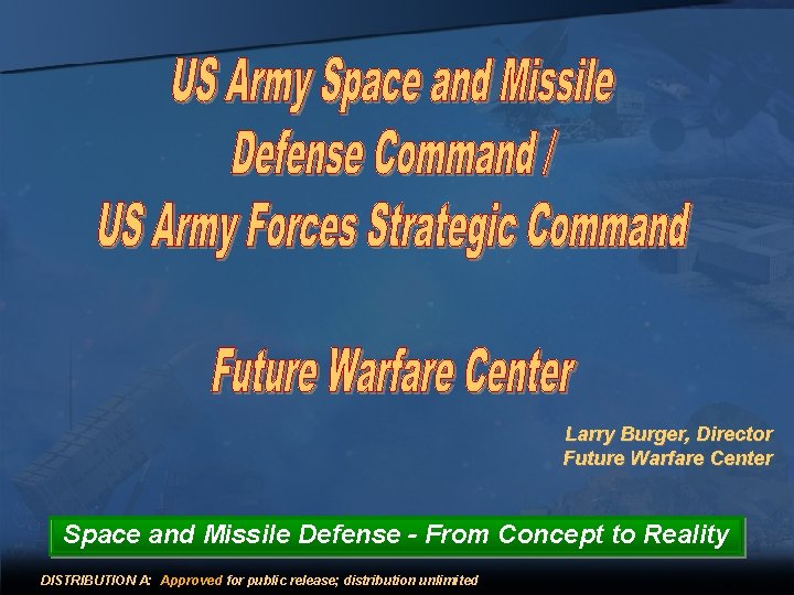 Larry Burger, Director Future Warfare Center Space and Missile Defense - From Concept to