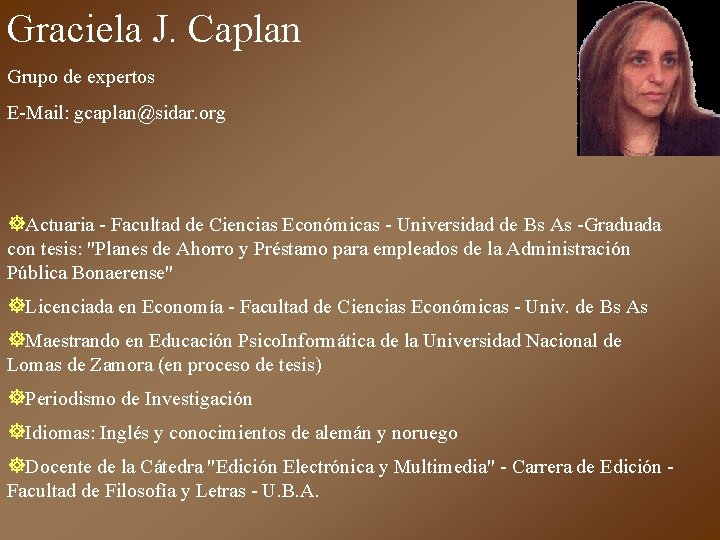 Graciela J. Caplan Grupo de expertos E-Mail: gcaplan@sidar. org ]Actuaria - Facultad de Ciencias