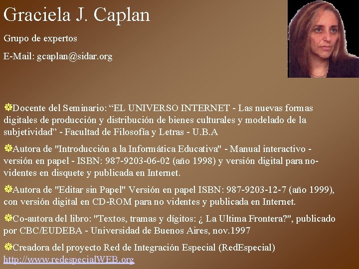 Graciela J. Caplan Grupo de expertos E-Mail: gcaplan@sidar. org ]Docente del Seminario: “EL UNIVERSO
