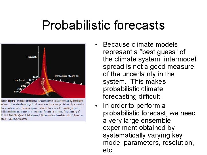 Probabilistic forecasts • Because climate models represent a “best guess” of the climate system,