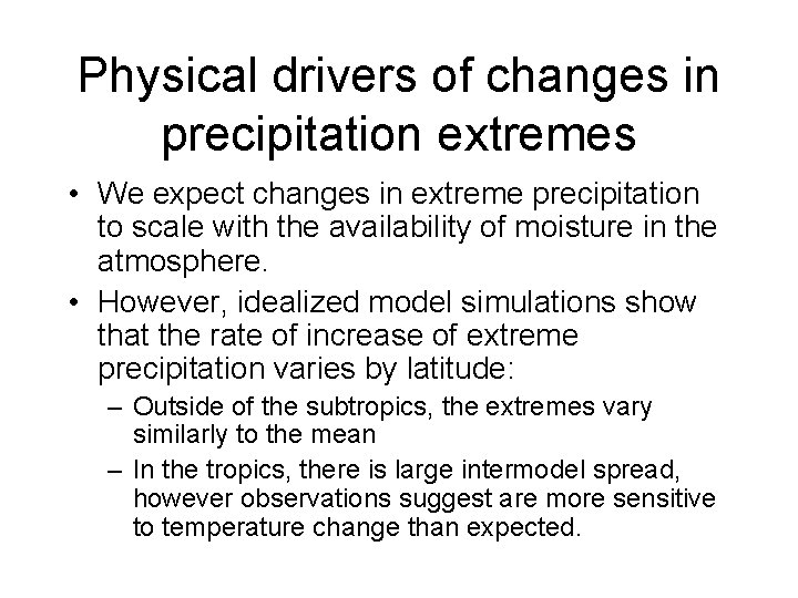 Physical drivers of changes in precipitation extremes • We expect changes in extreme precipitation