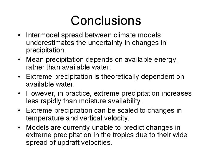 Conclusions • Intermodel spread between climate models underestimates the uncertainty in changes in precipitation.