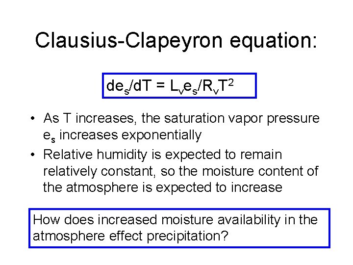 Clausius-Clapeyron equation: des/d. T = Lves/Rv. T 2 • As T increases, the saturation